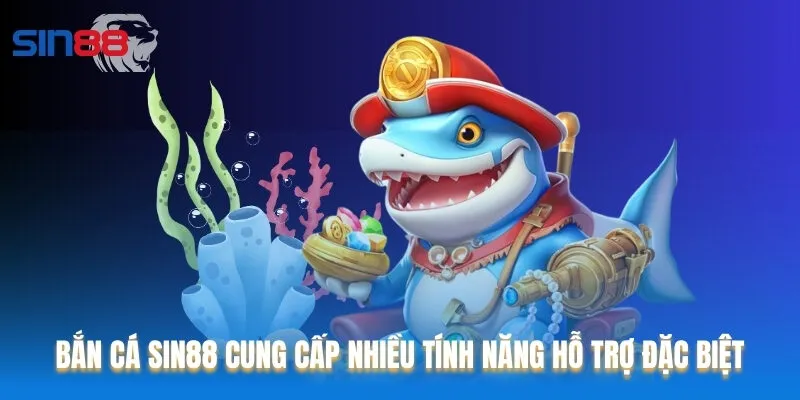 Bắn cá Sin88 cung cấp nhiều tính năng hỗ trợ đặc biệt