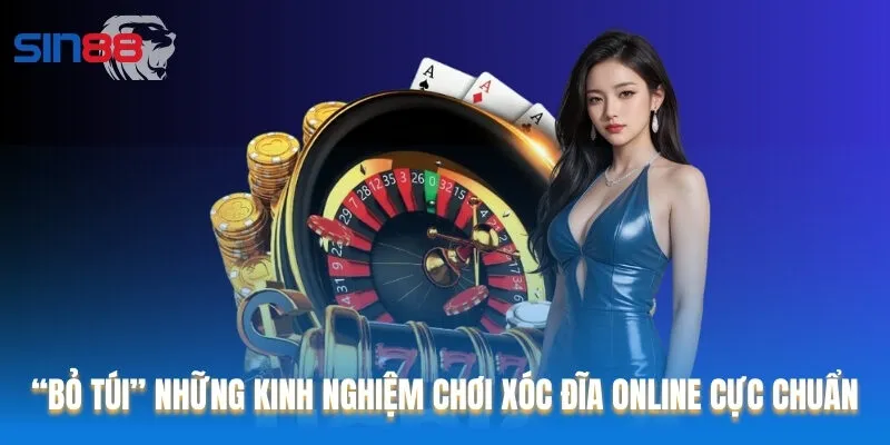 “Bỏ túi” ngay những kinh nghiệm chơi Xóc đĩa online cực chuẩn