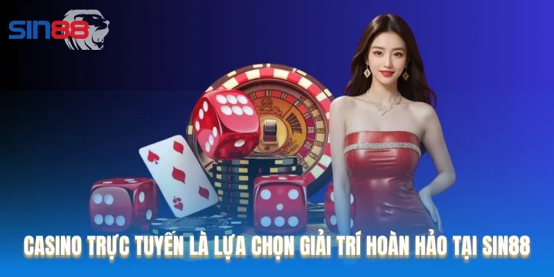 Casino trực tuyến là lựa chọn giải trí hoàn hảo tại Sin88 Casino trực tuyến là lựa chọn giải trí hoàn hảo tại Sin88