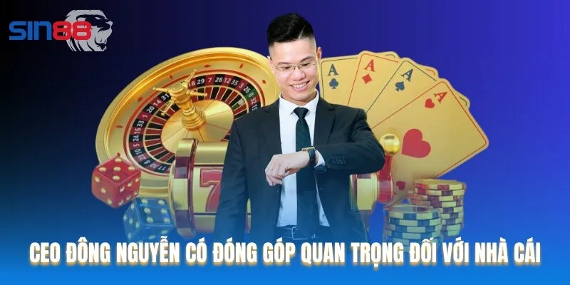 CEO Đông Nguyễn có đóng góp quan trọng đối với nhà cái