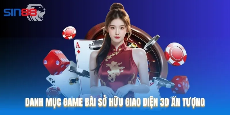 Danh mục Game bài sở hữu giao diện 3D ấn tượng