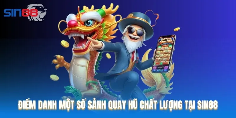 Điểm danh một số sảnh quay hũ chất lượng tại Sin88