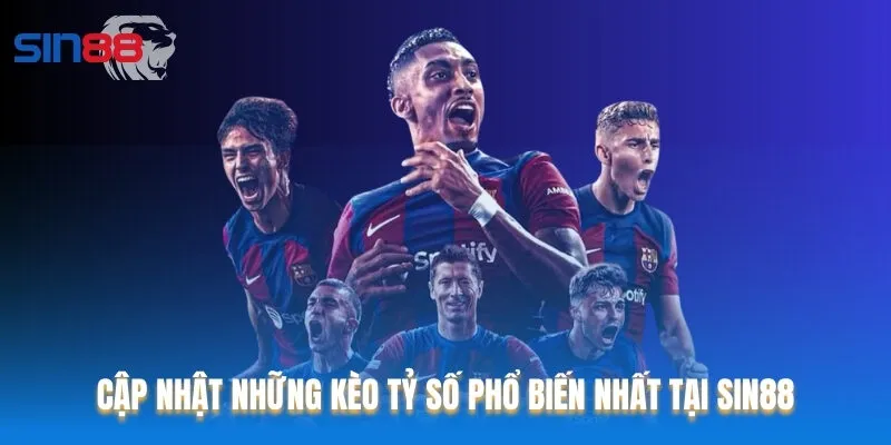 Điểm danh những loại kèo tỷ số được yêu thích nhất tại Sin88