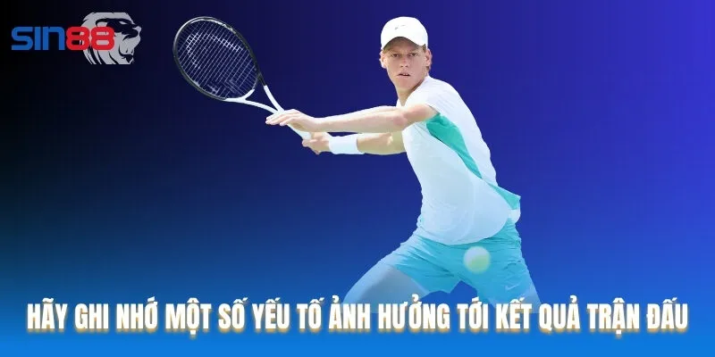 Hãy ghi nhớ một số yếu tố ảnh hưởng tới kết quả trận đấu