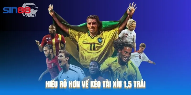 Hiểu rõ hơn về kèo Tài Xỉu 1,5 trái