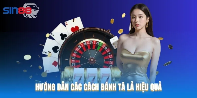 Hướng dẫn các cách đánh Tá Lả hiệu quả