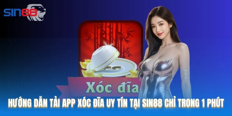 Hướng Dẫn Tải App Xóc Đĩa Uy Tín Tại Sin88 Chỉ Trong 1 Phút