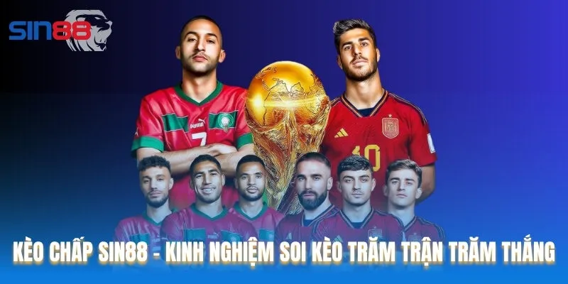 Kèo Chấp Sin88 - Kinh Nghiệm Soi Kèo Trăm Trận Trăm Thắng