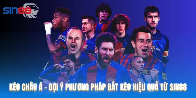 Kèo Châu Á - Gợi Ý Phương Pháp Bắt Kèo Hiệu Quả Từ Sin88