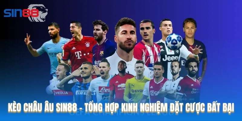 Kèo Châu Âu Sin88 - Tổng Hợp Kinh Nghiệm Đặt Cược Bất Bại