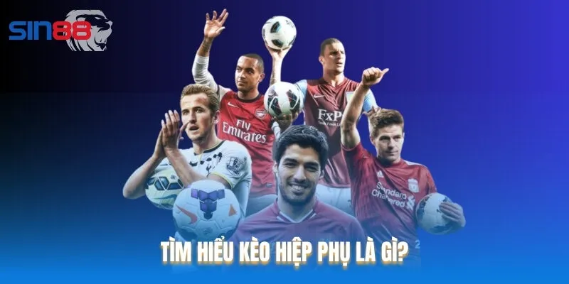 Kèo hiệp phụ tại Sin88 đặt cược cho 30 phút hiệp phụ