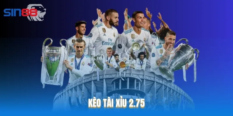 Kèo Tài Xỉu 2.75 là loại kèo tương đối đặc thù