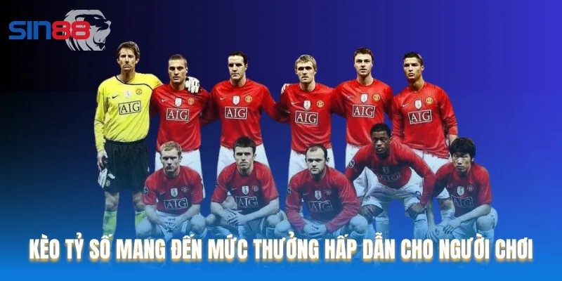 Kèo tỷ số mang đến mức thưởng hấp dẫn cho người chơi