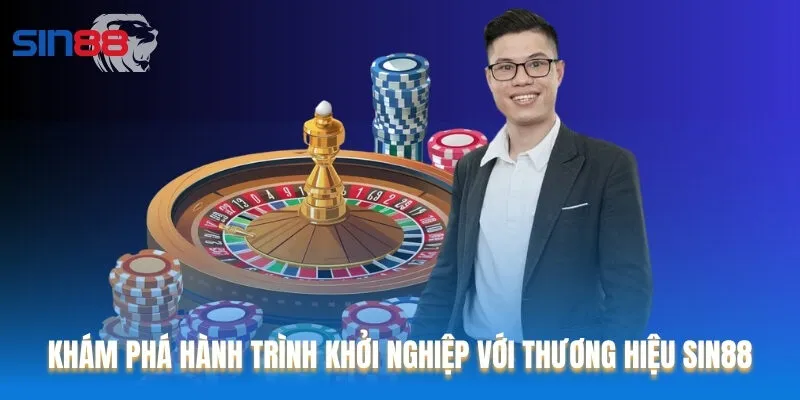 Khám phá hành trình khởi nghiệp với thương hiệu Sin88