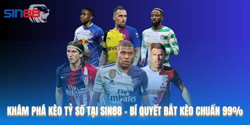 Khám Phá Kèo Tỷ Số Tại Sin88 - Bí Quyết Bắt Kèo Chuẩn 99%