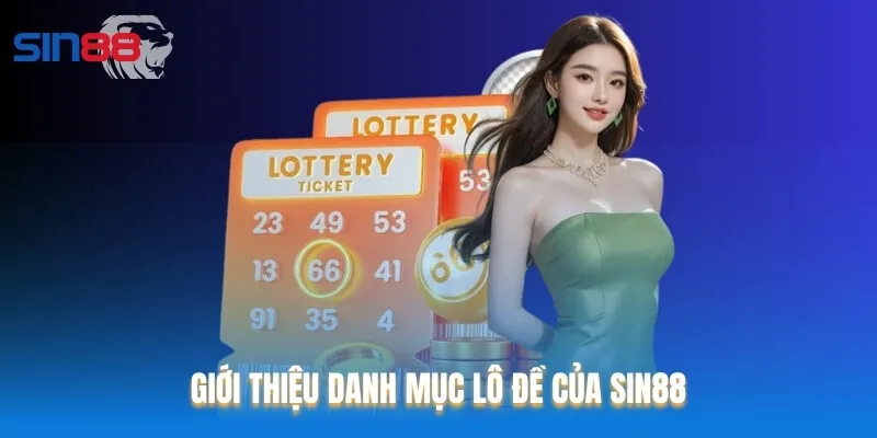 Danh mục lô đề Sin88 có vị thế vững chắc trong cộng đồng game thủ