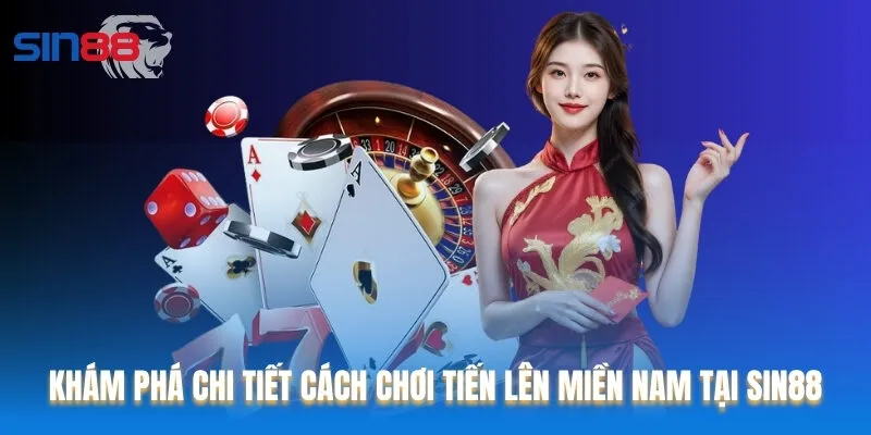 Luật chơi Tiến lên miền Nam tại SIn88 dành cho người mới bắt đầu Luật chơi Tiến lên miền Nam tại SIn88 dành cho người mới bắt đầu