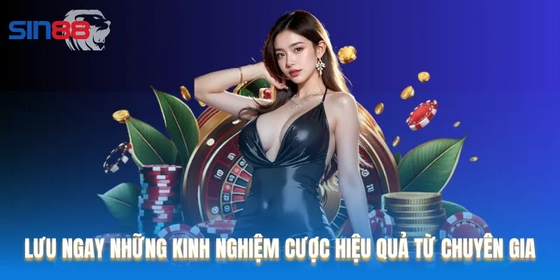 Lưu ngay những kinh nghiệm cược hiệu quả từ các chuyên gia Lưu ngay những kinh nghiệm cược hiệu quả từ các chuyên gia