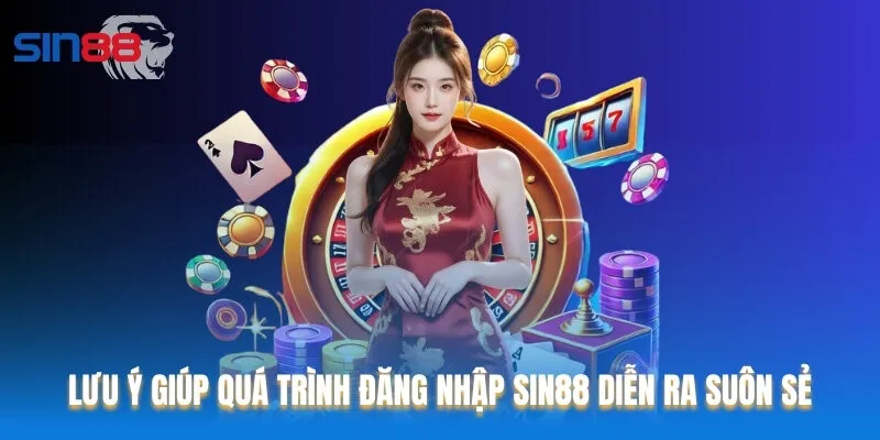 Lưu ý quan trọng để quá trình đăng nhập Sin88 diễn ra suôn sẻ