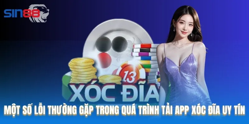 Một số lỗi thường gặp trong quá trình tải app xóc đĩa uy tín Một số lỗi thường gặp trong quá trình tải app xóc đĩa uy tín
