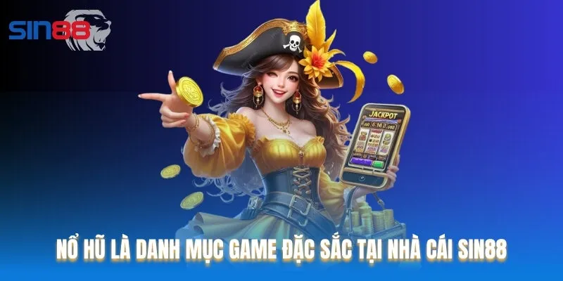Nổ hũ là danh mục game đặc sắc tại nhà cái Sin88