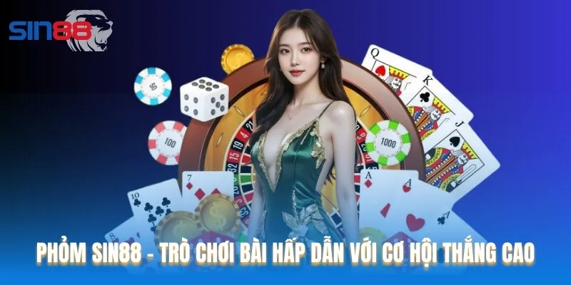 Phỏm Sin88 – Tựa Game Bài Hấp Dẫn Với Cơ Hội Thắng Lớn
