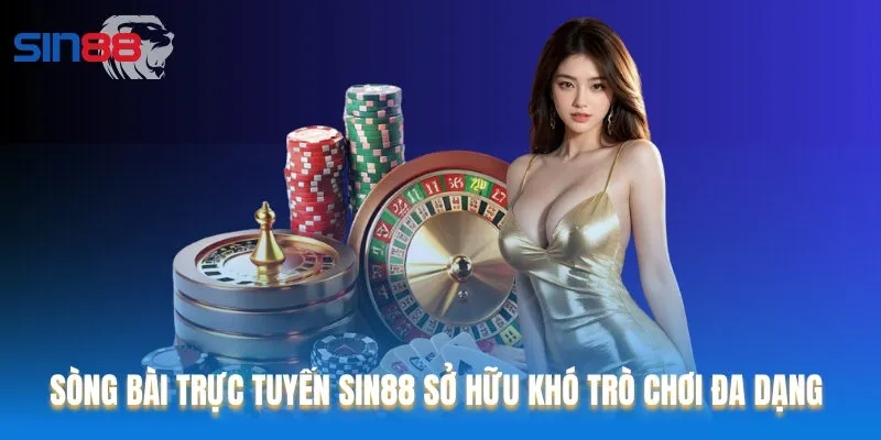 Sòng bài trực tuyến Sin88 sở hữu khó trò chơi đa dạng 