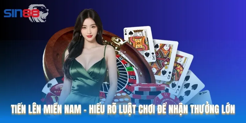 Tiến Lên Miền Nam – Hiểu Rõ Luật Chơi Để Nhận Thưởng Lớn