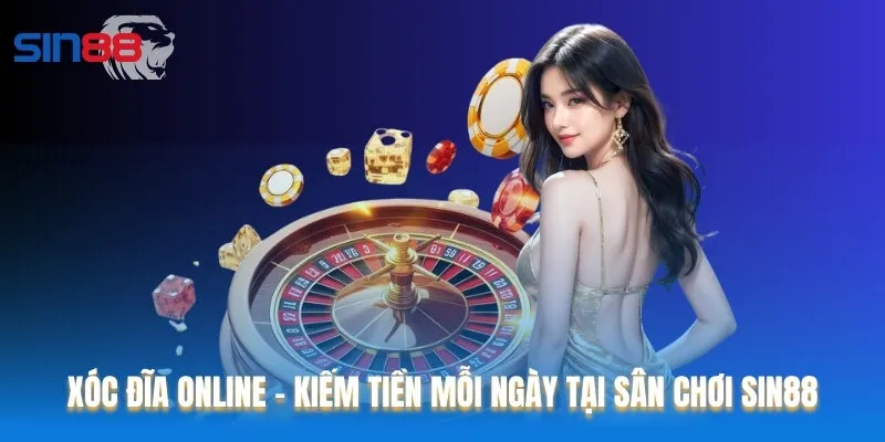 Xóc Đĩa Online - Kiếm Tiền Mỗi Ngày Tại Sân Chơi Sin88