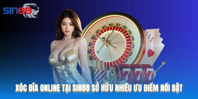 Xóc đĩa online tại Sin88 sở hữu nhiều ưu điểm nổi bật